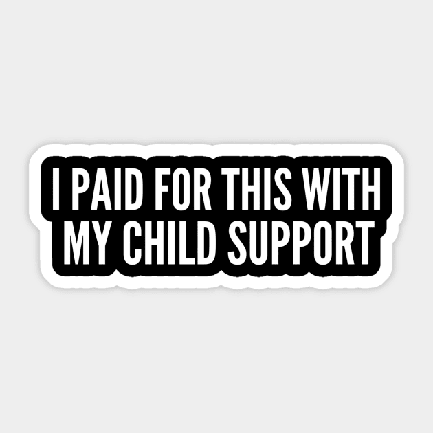 I Paid For This With My Child Support Funny Gift Sticker by ArtistTee ⭐⭐⭐⭐⭐